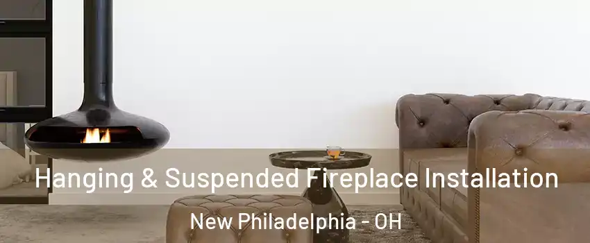 Hanging & Suspended Fireplace Installation New Philadelphia - OH