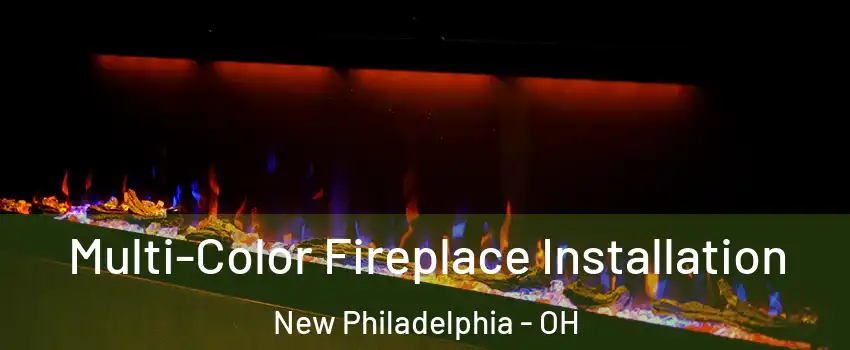  Multi-Color Fireplace Installation New Philadelphia - OH